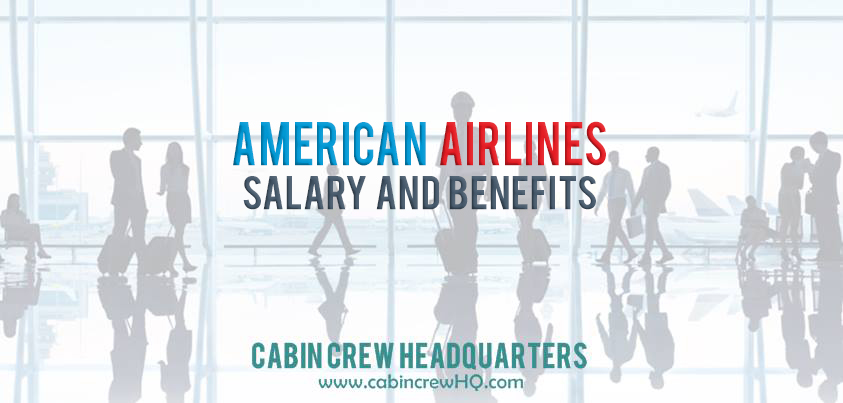 American Airlines Salary and Benefits - Cabin Crew HQ